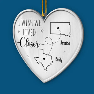 I Wish We Lived Closer - Bestie Personalized Custom Ornament - Metal Custom Shaped - Christmas Gift For Best Friends, BFF, Sisters