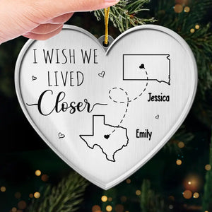 I Wish We Lived Closer - Bestie Personalized Custom Ornament - Metal Custom Shaped - Christmas Gift For Best Friends, BFF, Sisters