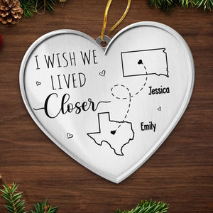 I Wish We Lived Closer - Bestie Personalized Custom Ornament - Metal Custom Shaped - Christmas Gift For Best Friends, BFF, Sisters