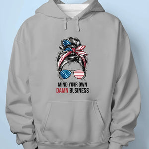 Mind Your Own Damn Business - America US Elections Unisex T-shirt, Hoodie, Sweatshirt