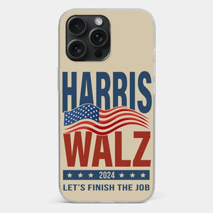 Harris Walz 2024, Let's Finish The Job - America US Elections Clear Phone Case