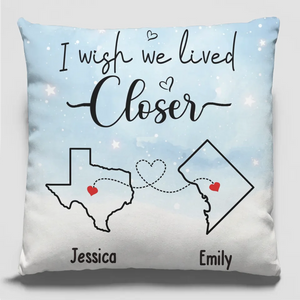 I Wish We Lived Closer - Bestie Personalized Custom Pillow - Gift For Best Friends, BFF, Sisters